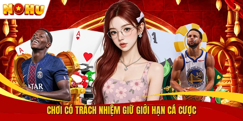 Chơi Có Trách Nhiệm - Quy Tắc Giữ Giới Hạn Cá Cược