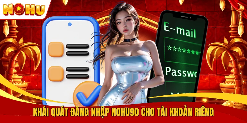 Đăng Nhập NOHU90 - Truy Cập Tài Khoản Nhanh Chính Xác